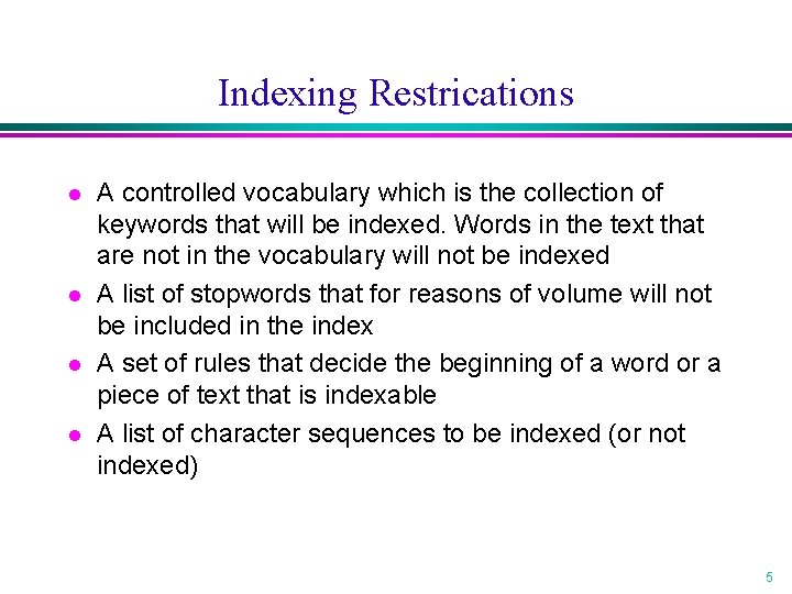Indexing Restrications l l A controlled vocabulary which is the collection of keywords that