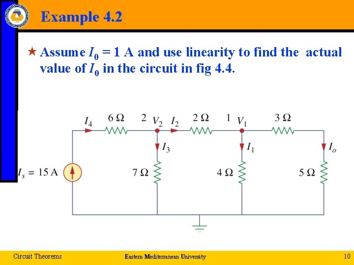 Example 4. 2 « Assume I 0 = 1 A and use linearity to