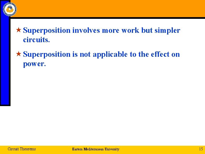  « Superposition involves more work but simpler circuits. « Superposition is not applicable