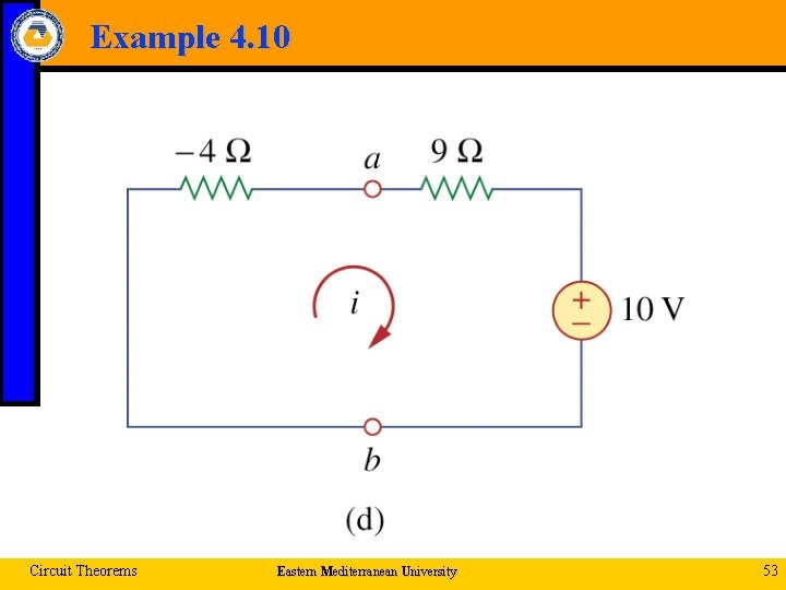 Example 4. 10 Circuit Theorems Eastern Mediterranean University 53 