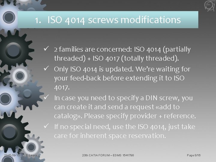 1. ISO 4014 screws modifications ü 2 families are concerned: ISO 4014 (partially threaded)