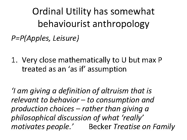 Ordinal Utility has somewhat behaviourist anthropology P=P(Apples, Leisure) 1. Very close mathematically to U