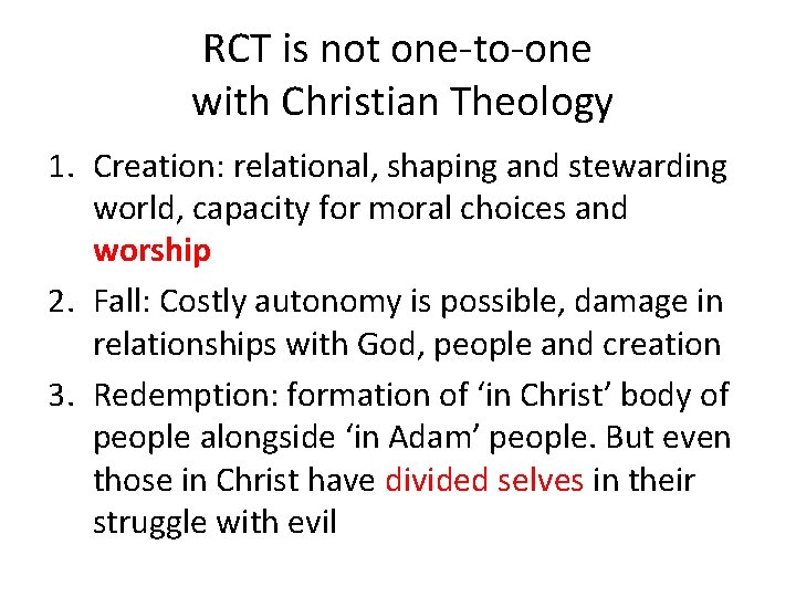 RCT is not one-to-one with Christian Theology 1. Creation: relational, shaping and stewarding world,