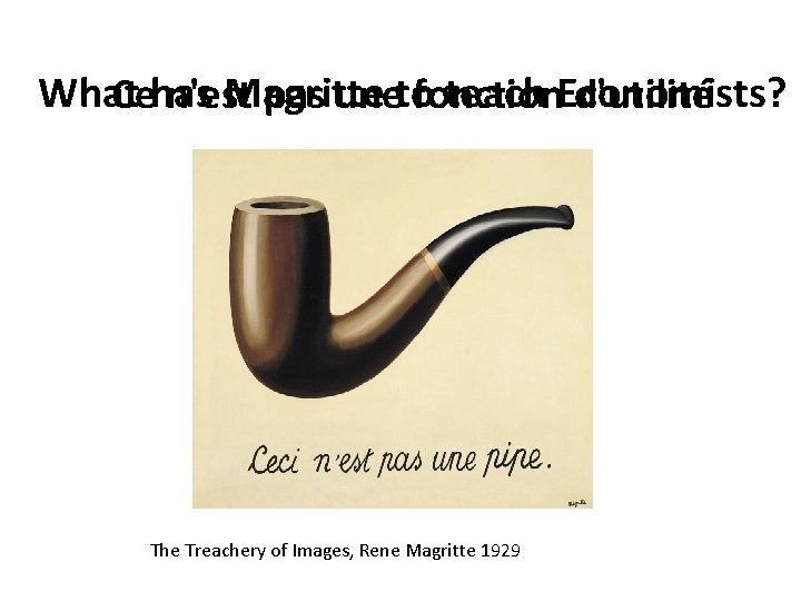 What Magritte teach Economists? Cehas n'est pas unetofonction d'utilité The Treachery of Images, Rene