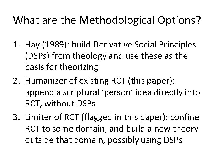 What are the Methodological Options? 1. Hay (1989): build Derivative Social Principles (DSPs) from