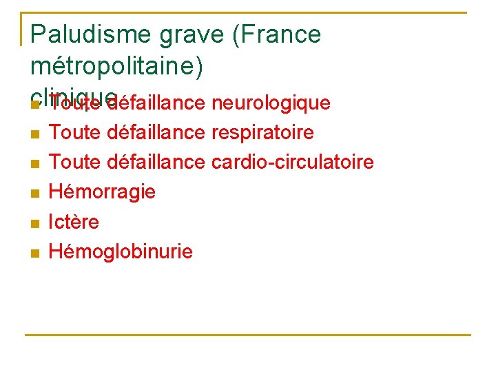 Paludisme grave (France métropolitaine) clinique n Toute défaillance neurologique n n n Toute défaillance