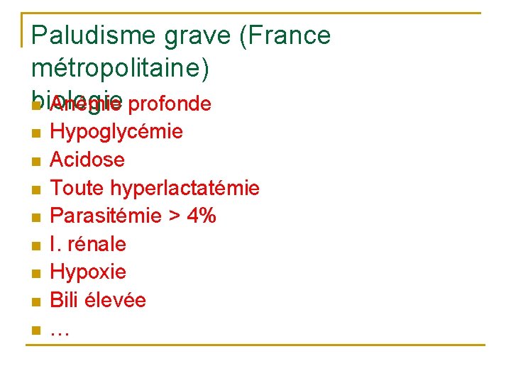 Paludisme grave (France métropolitaine) biologie n Anémie profonde n n n n Hypoglycémie Acidose