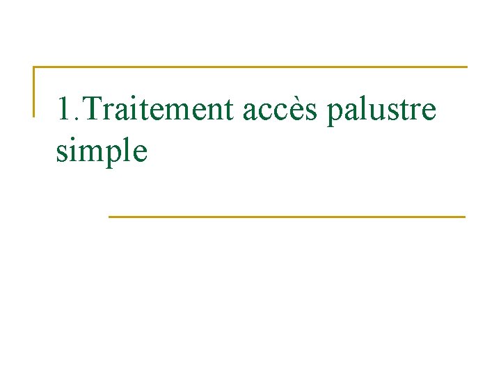 1. Traitement accès palustre simple 