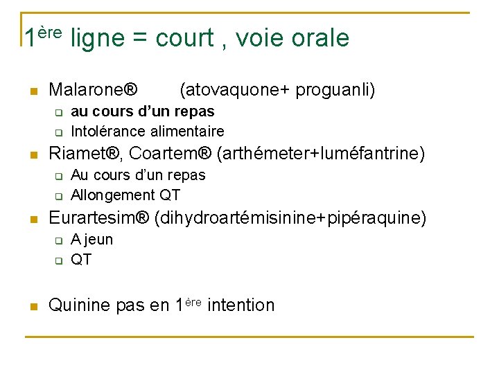 1ère ligne = court , voie orale n Malarone® q q n q Au