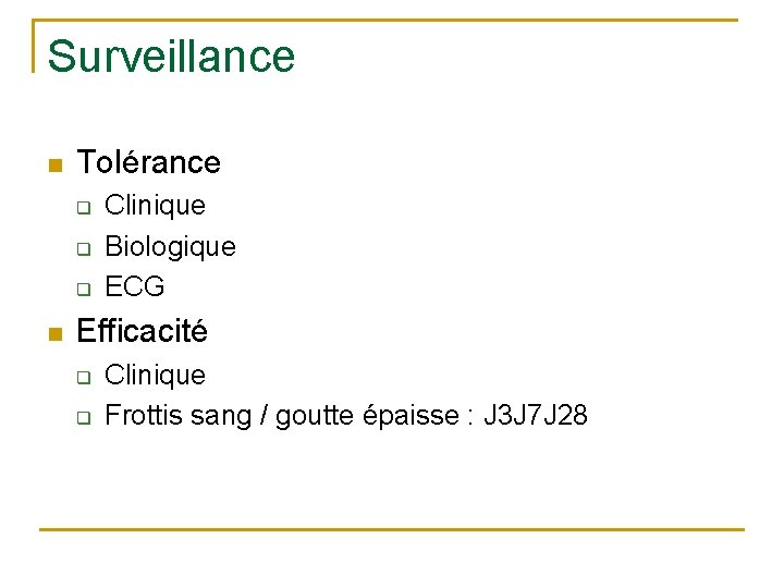 Surveillance n Tolérance q q q n Clinique Biologique ECG Efficacité q q Clinique