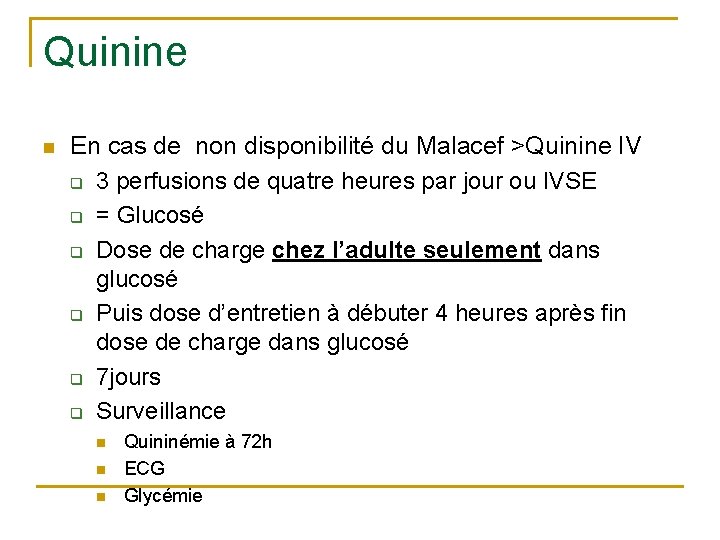 Quinine n En cas de non disponibilité du Malacef >Quinine IV q 3 perfusions