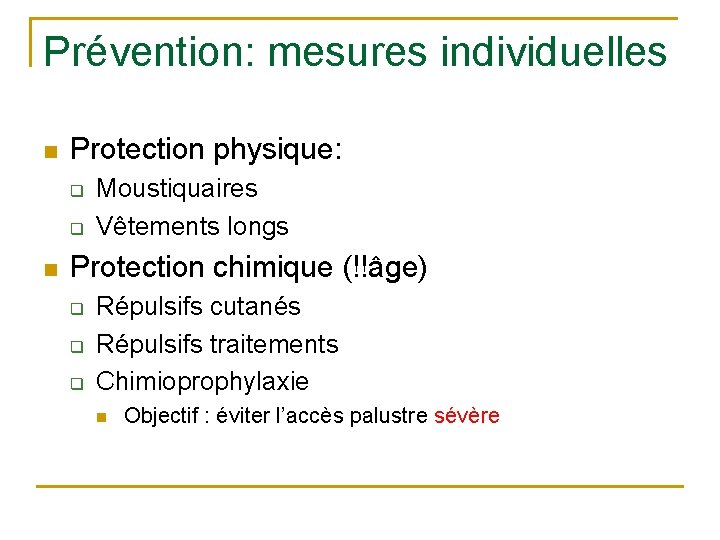 Prévention: mesures individuelles n Protection physique: q q n Moustiquaires Vêtements longs Protection chimique