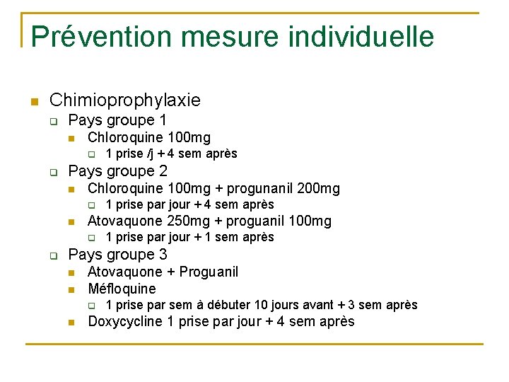 Prévention mesure individuelle n Chimioprophylaxie q Pays groupe 1 n Chloroquine 100 mg q