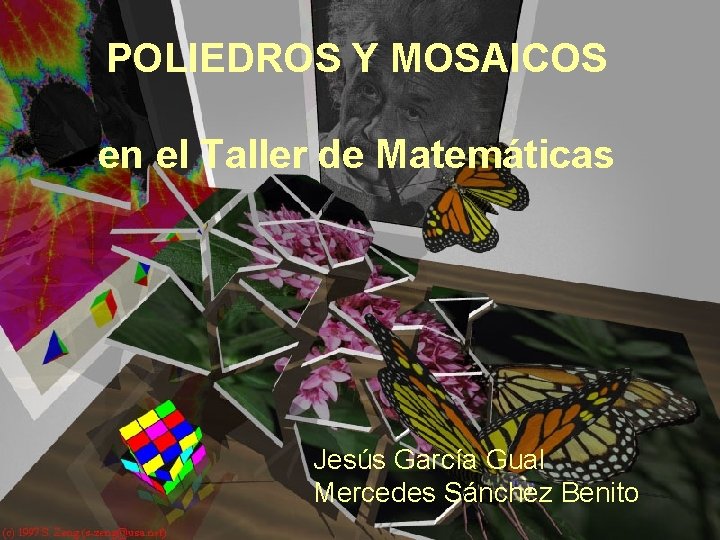 POLIEDROS Y MOSAICOS en el Taller de Matemáticas Jesús García Gual Mercedes Sánchez Benito