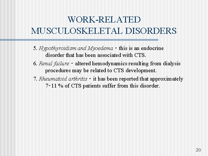 WORK-RELATED MUSCULOSKELETAL DISORDERS 5. Hypothyroidism and Myoedema ‑ this is an endocrine disorder that