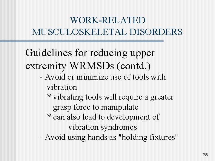 WORK-RELATED MUSCULOSKELETAL DISORDERS Guidelines for reducing upper extremity WRMSDs (contd. ) - Avoid or