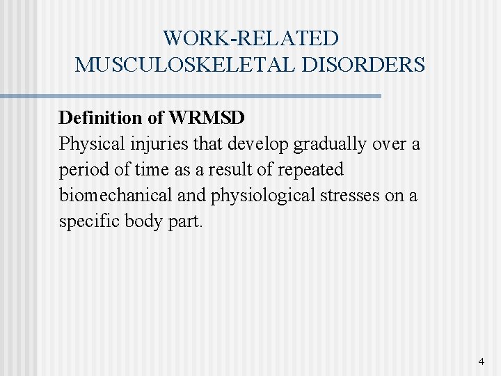 WORK-RELATED MUSCULOSKELETAL DISORDERS Definition of WRMSD Physical injuries that develop gradually over a period