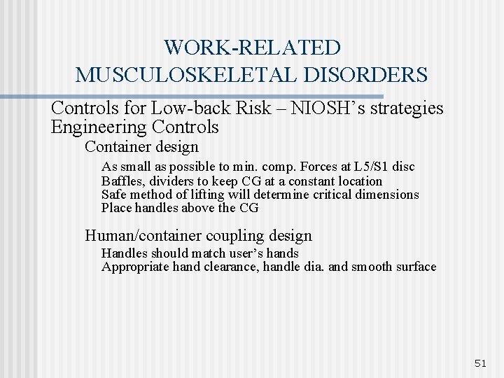 WORK-RELATED MUSCULOSKELETAL DISORDERS Controls for Low-back Risk – NIOSH’s strategies Engineering Controls Container design