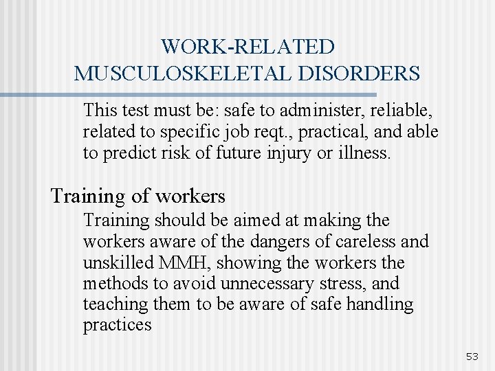 WORK-RELATED MUSCULOSKELETAL DISORDERS This test must be: safe to administer, reliable, related to specific