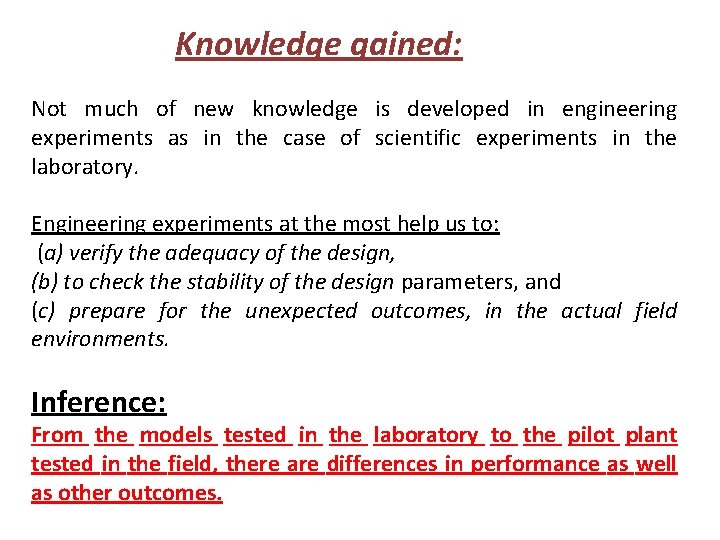 Knowledge gained: Not much of new knowledge is developed in engineering experiments as in