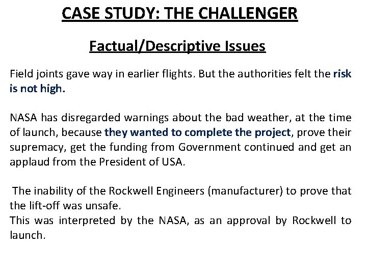 CASE STUDY: THE CHALLENGER Factual/Descriptive Issues Field joints gave way in earlier flights. But