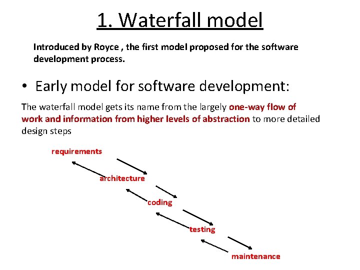 1. Waterfall model Introduced by Royce , the first model proposed for the software