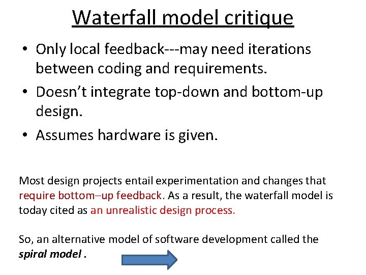 Waterfall model critique • Only local feedback---may need iterations between coding and requirements. •