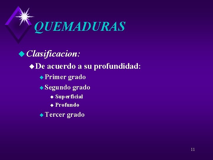QUEMADURAS u Clasificacion: u De acuerdo a su profundidad: u Primer grado u Segundo