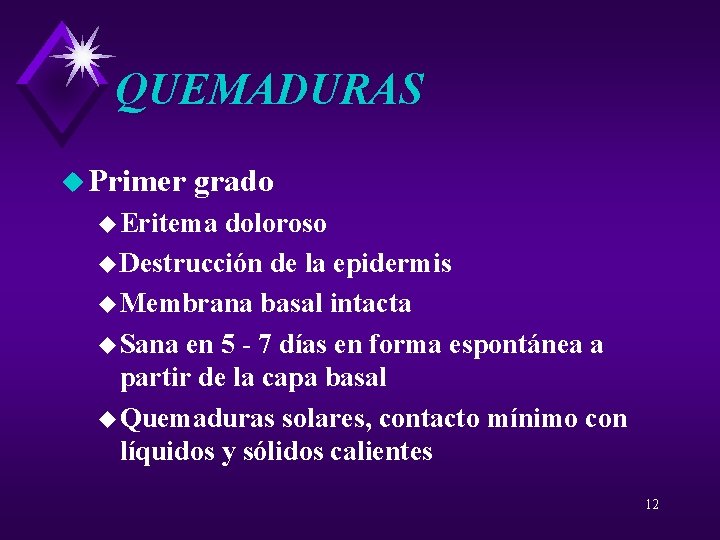 QUEMADURAS u Primer grado u Eritema doloroso u Destrucción de la epidermis u Membrana