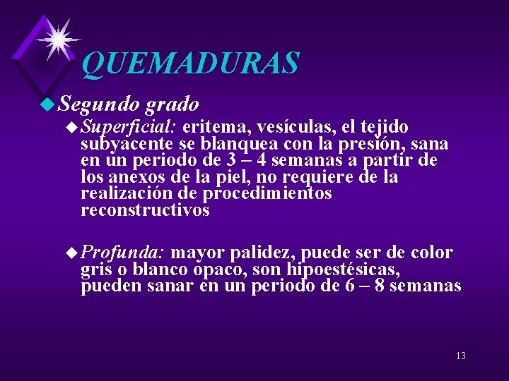 QUEMADURAS u Segundo grado u Superficial: eritema, vesículas, el tejido subyacente se blanquea con