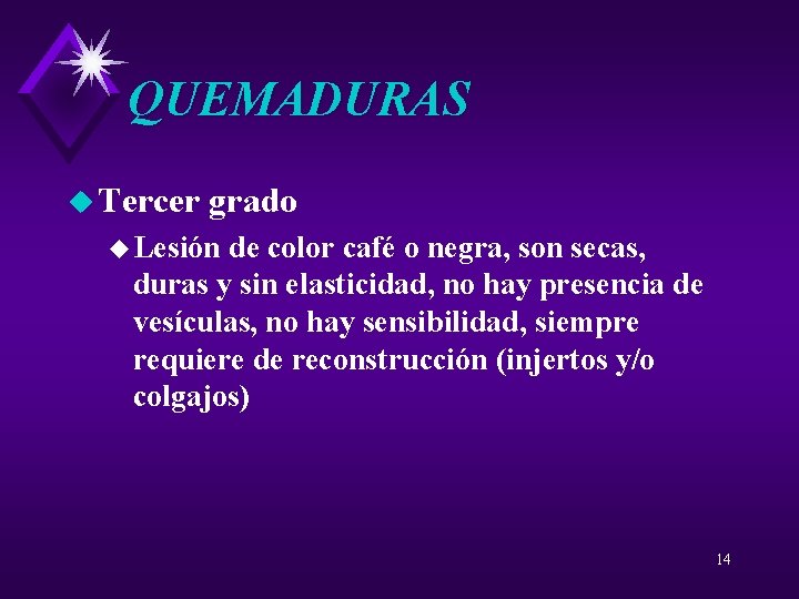 QUEMADURAS u Tercer grado u Lesión de color café o negra, son secas, duras