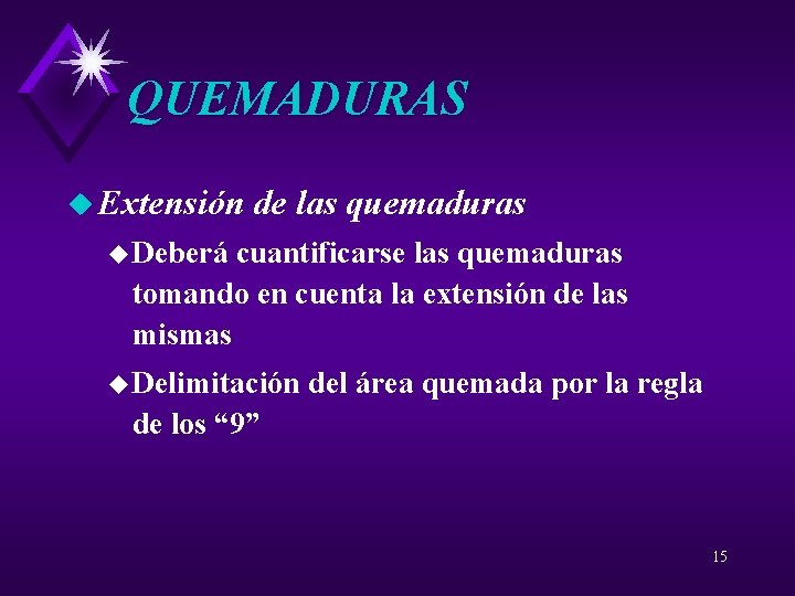 QUEMADURAS u Extensión de las quemaduras u Deberá cuantificarse las quemaduras tomando en cuenta