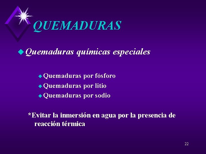 QUEMADURAS u Quemaduras químicas especiales u Quemaduras por fósforo u Quemaduras por litio u
