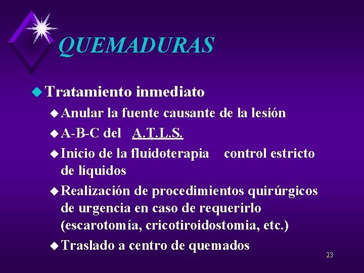 QUEMADURAS u Tratamiento inmediato u Anular la fuente causante de la lesión u A-B-C