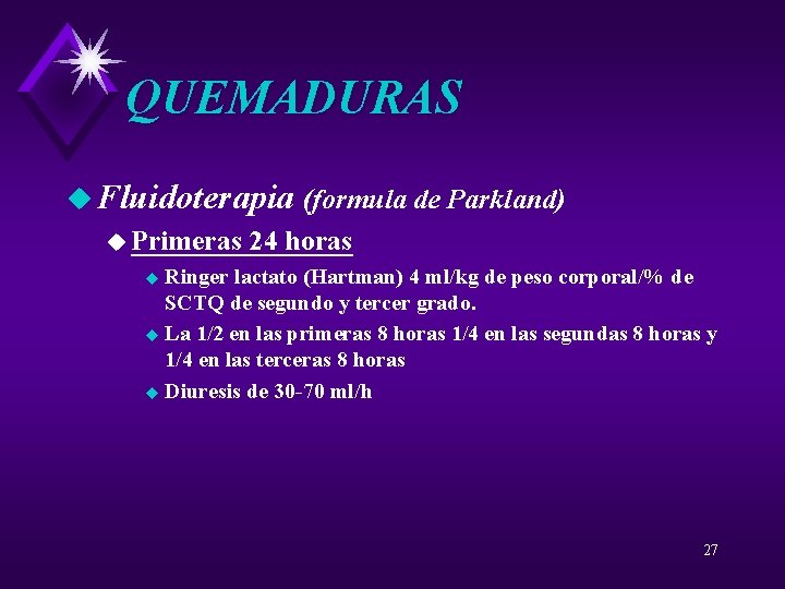 QUEMADURAS u Fluidoterapia (formula de Parkland) u Primeras 24 horas Ringer lactato (Hartman) 4