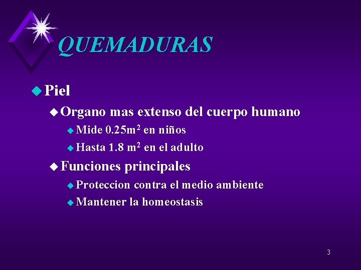 QUEMADURAS u Piel u Organo mas extenso del cuerpo humano u Mide 0. 25