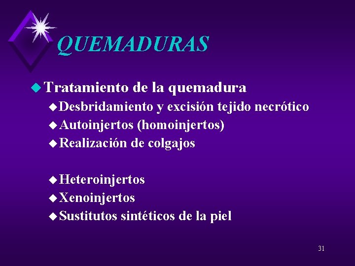 QUEMADURAS u Tratamiento de la quemadura u Desbridamiento y excisión tejido necrótico u Autoinjertos