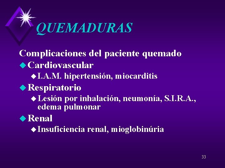 QUEMADURAS Complicaciones del paciente quemado u Cardiovascular u I. A. M. hipertensión, miocarditis u