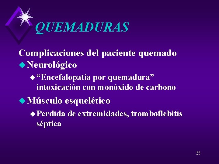 QUEMADURAS Complicaciones del paciente quemado u Neurológico u “Encefalopatía por quemadura” intoxicación con monóxido