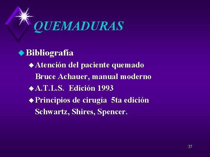 QUEMADURAS u Bibliografía u Atención del paciente quemado Bruce Achauer, manual moderno u A.