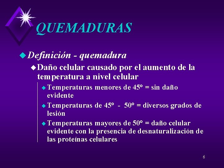 QUEMADURAS u Definición - quemadura u Daño celular causado por el aumento de la