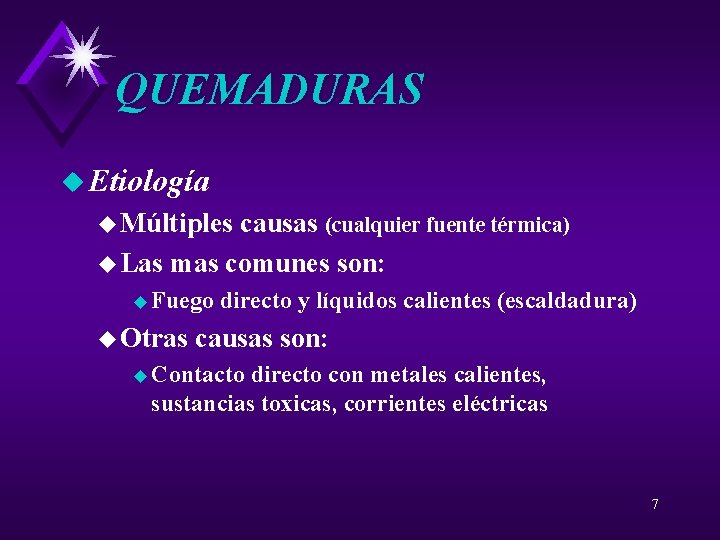 QUEMADURAS u Etiología u Múltiples causas (cualquier fuente térmica) u Las mas comunes son: