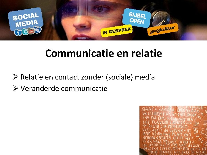 Communicatie en relatie Ø Relatie en contact zonder (sociale) media Ø Veranderde communicatie 