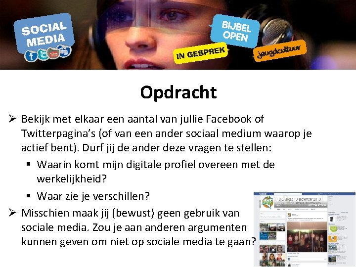 Opdracht Ø Bekijk met elkaar een aantal van jullie Facebook of Twitterpagina’s (of van