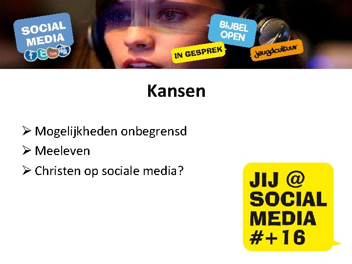 Kansen Ø Mogelijkheden onbegrensd Ø Meeleven Ø Christen op sociale media? 