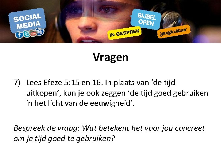 Vragen 7) Lees Efeze 5: 15 en 16. In plaats van ‘de tijd uitkopen’,