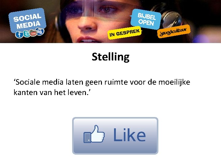 Stelling ‘Sociale media laten geen ruimte voor de moeilijke kanten van het leven. ’