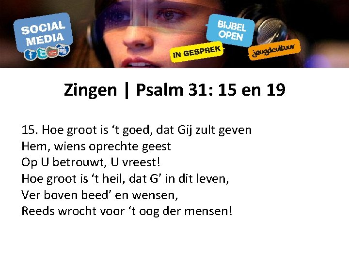 Zingen | Psalm 31: 15 en 19 15. Hoe groot is ‘t goed, dat