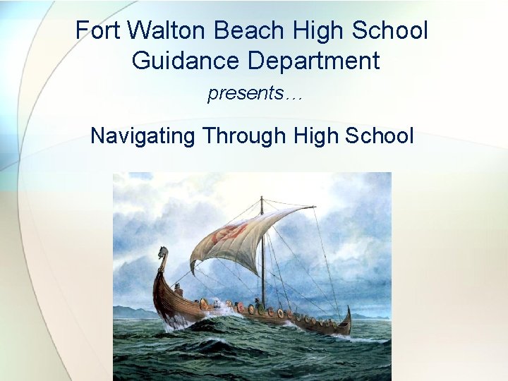 Fort Walton Beach High School Guidance Department presents… Navigating Through High School 