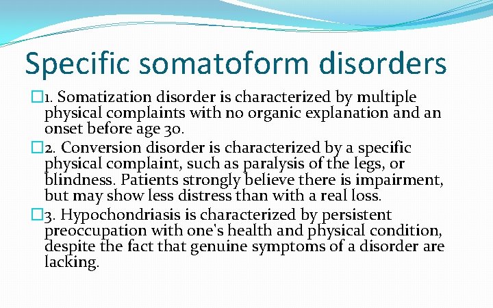 Specific somatoform disorders � 1. Somatization disorder is characterized by multiple physical complaints with